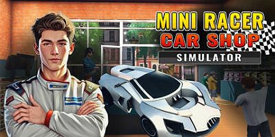 迷你赛车商店模拟器|v1.0.13|官方中文|支持手柄|Mini Racer Car Shop Simulator